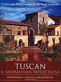 Tuscan & Andalusian Reflections: 20 Beautiful Homes Inspired by Old World Architecture: Tuscan & Andalusian Reflections (Hardcover)