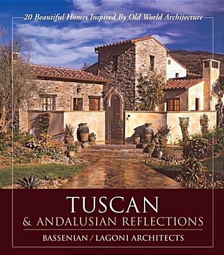 Tuscan & Andalusian Reflections: 20 Beautiful Homes Inspired by Old World Architecture (Paperback)