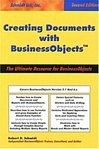 Creating Documents with Businessobjectstm: The Ultimate Resource Manual, 2nd Edition (2nd, Paperback)