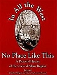 In All the West No Place Like This: A Pictorial History of the Coeur dAlene Region (Paperback)