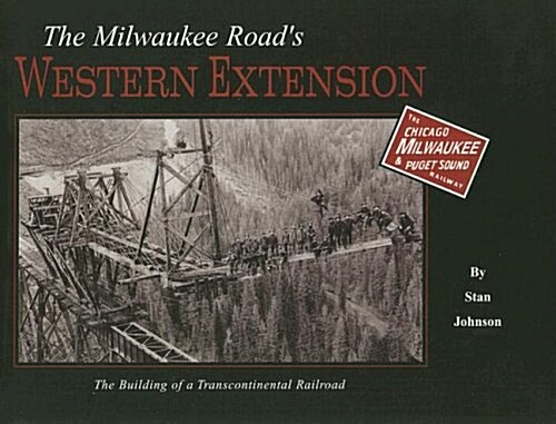 The Milwaukee Roads Western Extension: The Building of a Transcontinental Railroad (Hardcover)