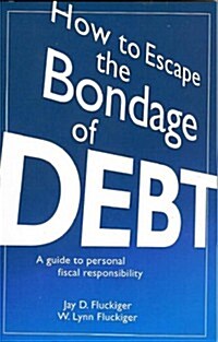 How to Escape the Bondage of Debt: A Guide to Personal Fiscal Responsibility (Paperback)