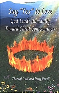 Say YES to Love, God Leads Humanity Toward Christ Consciousness (Paperback)