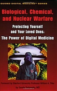 Biological, Chemical, and Nuclear Warfare: Protecting Yourself and Your Loved Ones: The Power of Digital Medicine                                      (Paperback)