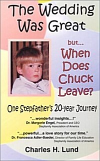 The Wedding Was Great But...When Does Chuck Leave?: One Stepfathers 20-Year Journey (Paperback)