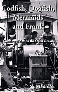 Codfish, Dogfish, Mermaids and Frank: Coming of Age on the Open Ocean [With CD] (Paperback)
