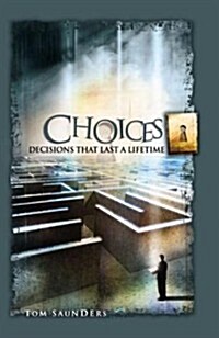 Choices: Decisions That Last a Lifetime (Paperback)