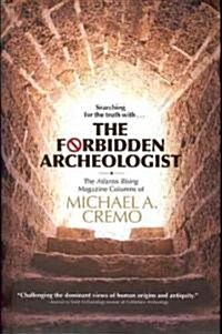 Forbidden Archeologist: The Atlantis Rising Magazine Columns of Michael A. Cremo (Hardcover)