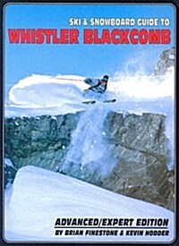Ski and Snowboard Guide to Whistler Blackcomb: Advanced/Expert Edition (Paperback)
