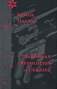 The Russian Revolution in Ukraine: March 1917-April 1918 (Paperback)