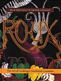 Roux to Do: The Art of Cooking in Southeast Louisiana (Hardcover)