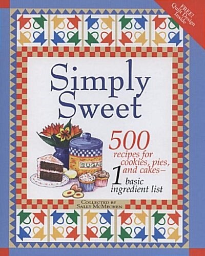 Simply Sweet: 500 Recipes for Cookies, Pies and Cakes from 1 Basic Ingredient List (Spiral)
