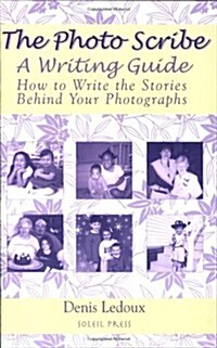 The Photo Scribe: A Writing Guide: How to Write the Stories Behind Your Photographs (3rd, Paperback)