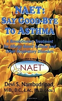 NAET: Say Goodbye to Asthma: A Revolutionary Treatment for Allergy-Based Asthma and Other Respiratory Disorders (Paperback)