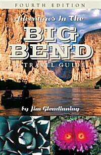 Adventures in the Big Bend: A Travel Guide (4th, Paperback)