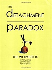 Detachment Paradox: The Workbook (Paperback, Workbook)