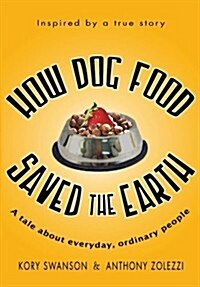 How Dog Food Saved the Earth: A Tale about Everyday, Ordinary People (Paperback)