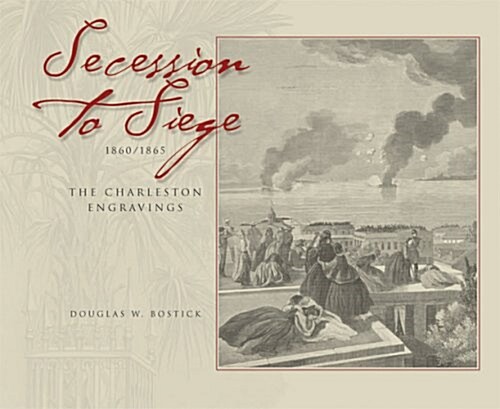Secession to Siege 1860/1865: The Charleston Engravings (Paperback)