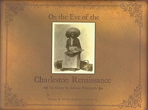 On the Eve of the Charleston Renaissance: The George W. Johnson Photographs (Hardcover)