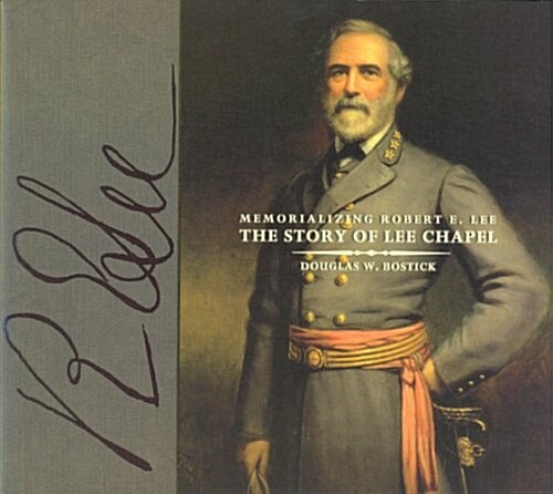 Memorializing Robert E. Lee: The Story of Lee Chapel (Hardcover)