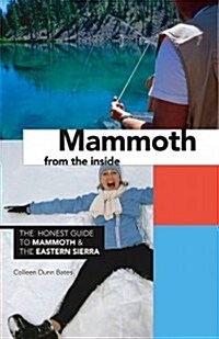 Mammoth from the Inside: The Honest Guide to Mammoth and the Eastern Sierra (Paperback)
