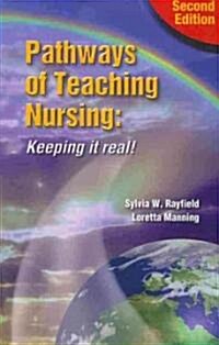 Pathways to Teaching Nursing: Keeping It Real! (Paperback, 2)
