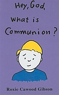 Hey, God, What Is Communion? (Hardcover)