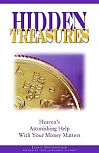 Hidden Treasures: Heavens Astonishing Help with Your Money Matters (Paperback)