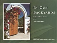 In Our Backyards: Public and Private Gardens of the Texas Coastal Bend (Hardcover)