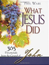 What Jesus Did: 365 Devotionals from the Gospel of John (Paperback)