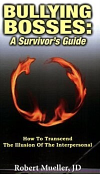 Bullying Bosses: A Survivors Guide: How to Transcend the Illusion of the Interpersonal (Paperback)