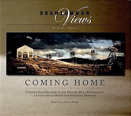 Drumlummon Views Coming Home: A Special Issue Devoted to the Historic Built Environment & Landscapes of Butte and Anaconda, Montana (Paperback)