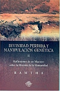 Divinidad Perdida y Manipulacion Genetica: Reflexiones de Un Maestro Sobre La Historia de La Humanidad                                                 (Paperback)