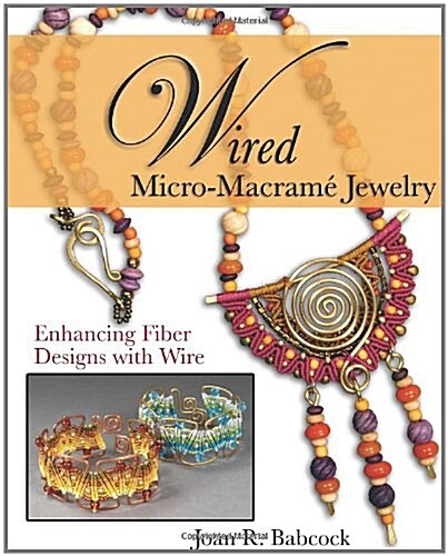 Wired Micro-Macram?Jewelry: Enhancing Fiber Designs with Wire (Paperback)