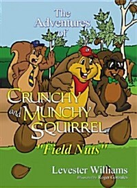 The Adventures of Crunchy and Munchy Squirrel: Field Nuts (Paperback)