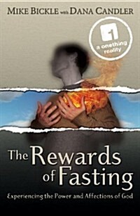 The Rewards of Fasting: Experiencing the Power and Affections of God (Paperback)