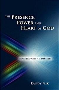 The Presence, Power and Heart of God (Paperback)