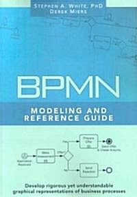 Bpmn Modeling and Reference Guide: Understanding and Using Bpmn (Paperback)