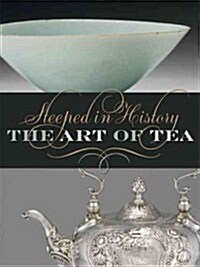 Steeped in History: The Art of Tea (Paperback)