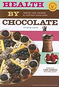 Health by Chocolate: Radical New Recipes & Nutritional Know-How (Paperback)
