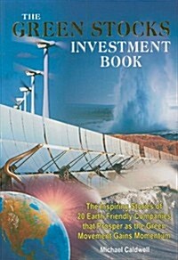The Green Stocks Investment Book: The Inspiring Stories of 20 Earth Friendly Companies That Prosper as the Green Movement Gains Momentum               (Hardcover)
