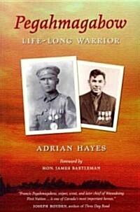 Pegahmagabow: Life-Long Warrior (Paperback)