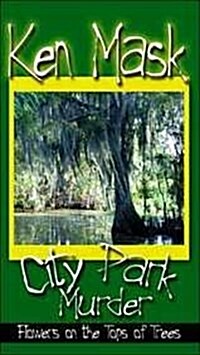 City Park Murder - Flowers on the Tops of Trees (Paperback)