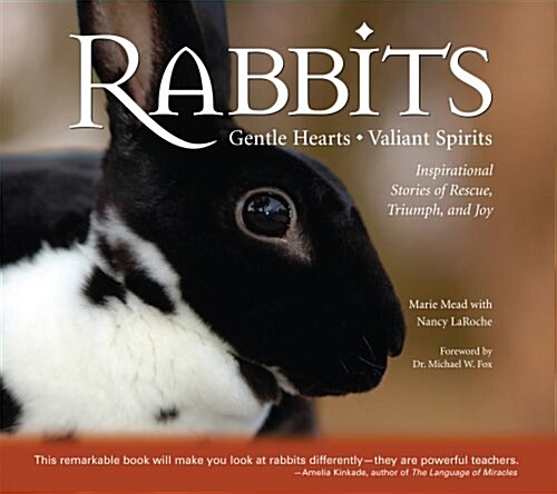 Rabbits: Gentle Hearts, Valiant Spirits: Inspirational Stories of Rescue, Triumph, and Joy (Paperback)