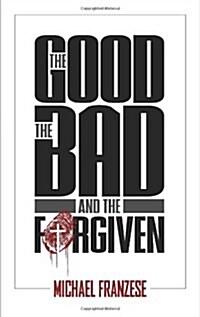 The Good, the Bad and the Forgiven (Paperback)