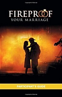 Fireproof Your Marriage: Participants Guide (Paperback)