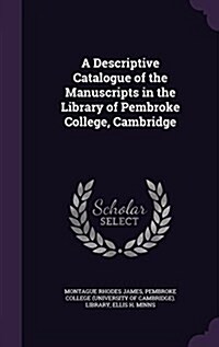 A Descriptive Catalogue of the Manuscripts in the Library of Pembroke College, Cambridge (Hardcover)