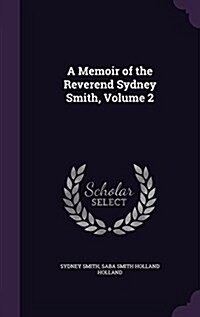 A Memoir of the Reverend Sydney Smith, Volume 2 (Hardcover)