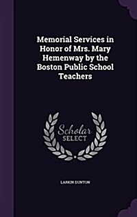 Memorial Services in Honor of Mrs. Mary Hemenway by the Boston Public School Teachers (Hardcover)