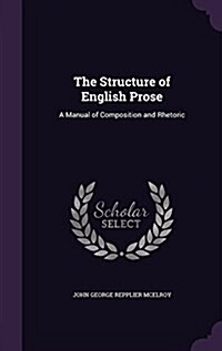 The Structure of English Prose: A Manual of Composition and Rhetoric (Hardcover)